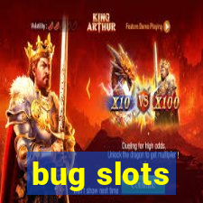 bug slots